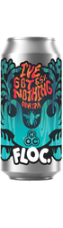I've got Nothing DDH IPA Floc Brewing x House of Cans